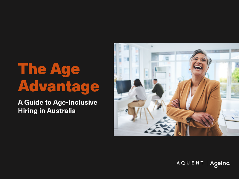 Aquent/AgeInc. The Age Advantage: A Guide to Age-Inclusive Hiring in Australia