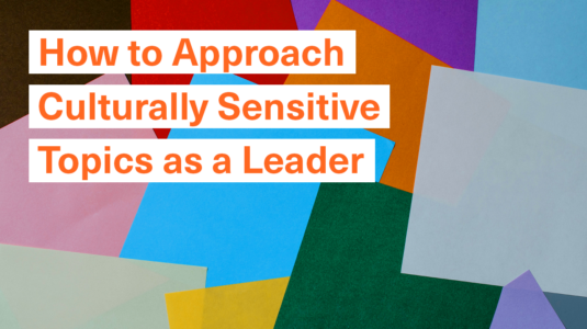 Aquent How to Approach Culturally Sensitive Topics as a Leader