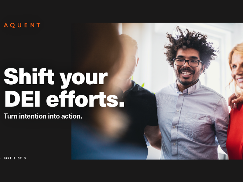 Aquent Shift Your DEI Efforts (Part 1): Turn Intention into Action.