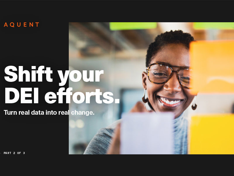 Aquent Shift Your DEI Efforts (Part Two): Turn Real Data into Real Change.